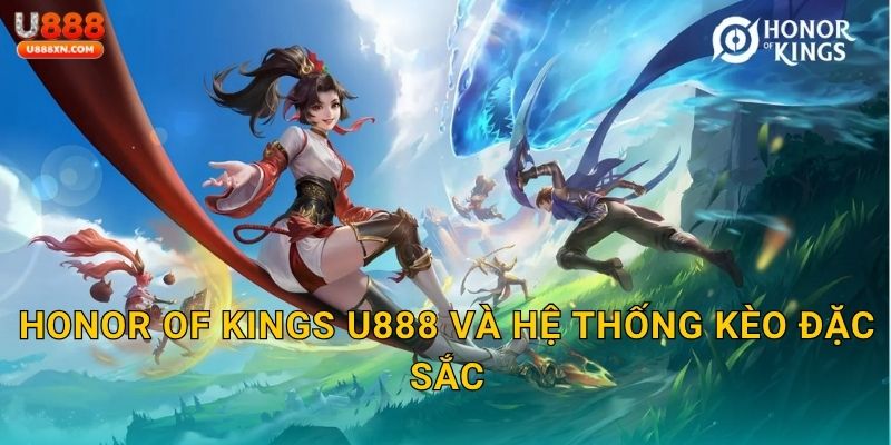Honor of Kings U888 và hệ thống kèo đặc sắc