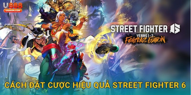 Cách đặt cược hiệu quả Street Fighter 6