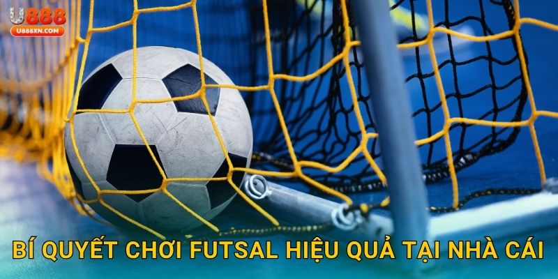 Bí quyết chơi Futsal hiệu quả tại nhà cái