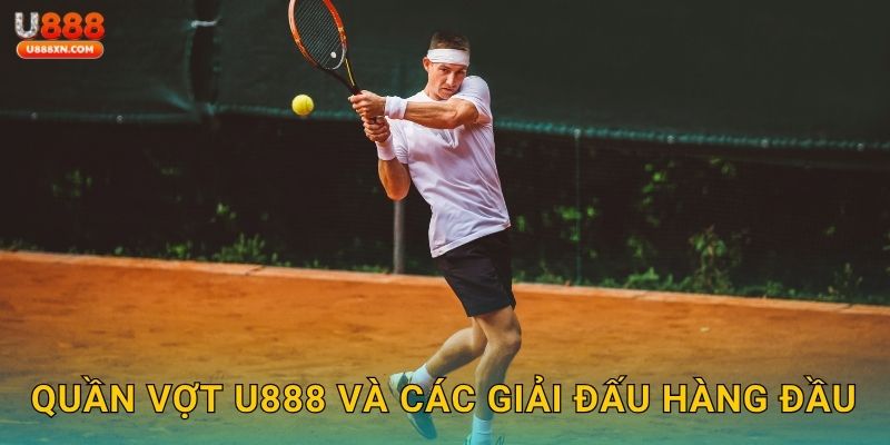 Quần vợt U888 và các giải đấu hàng đầu