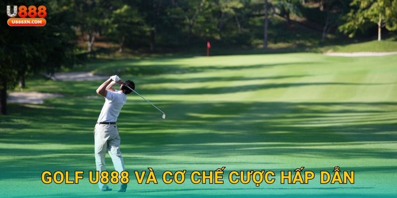 Golf U888 và cơ chế cược hấp dẫn