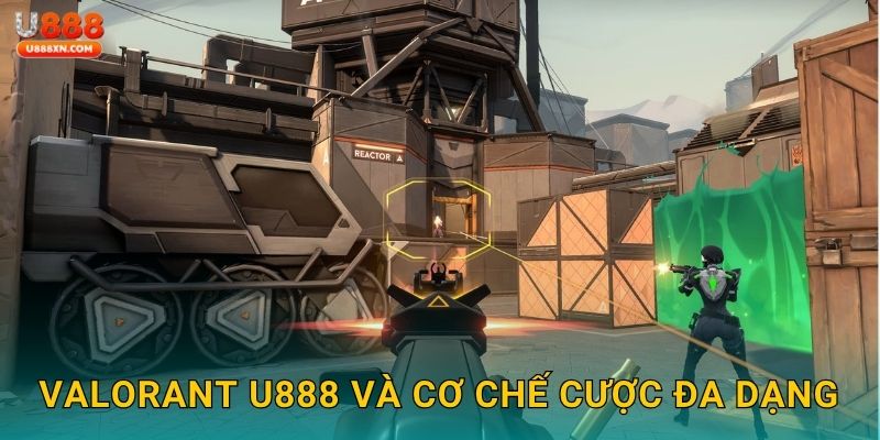 VALORANT U888 và cơ chế cược đa dạng